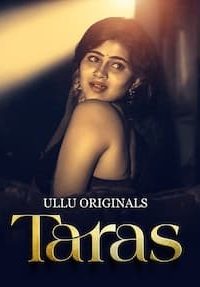 Download  [18+] Taras (2024) S01 Part 1 Hindi ULLU Originals Complete WEB Series 480p 720p 1080p