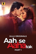 Download [18+] Aah Se Aaha Tak (2024) S01 Part 1 Hindi ULLU Originals Complete WEB Series 480p 720p 1080p